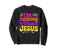 I'm Nothing Without Jesus - Chrétien coloré Vintage Sweatshirt