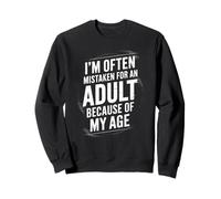 I'm Often Mistaken for an Adult Because of My Age Humor Sweatshirt