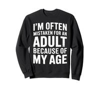 I'm Often Mistaken for an Adult Because of My Age Humor Sweatshirt