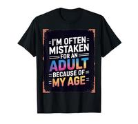 I'm Often Mistaken For An Adult Because Of My Age T-Shirt