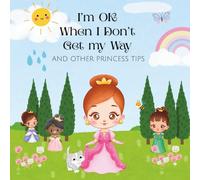 I'm OK When I Don't Get My Way: and other princess tips