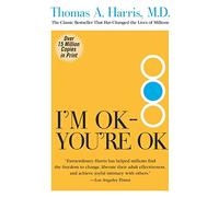 I'm OK--You're OK: The Pioneering and Bestselling Self-Help Guide