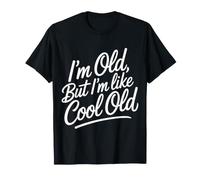 I'm Old, But I'm Like Cool Old - T-Shirt
