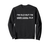 I'm Old But I'm Very Cool Old. Don't Ask Me ! Sweatshirt