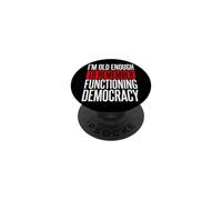 I'm Old Enough to Remember Functioning Democracy PopSockets PopGrip Adhésif