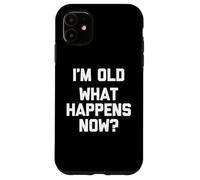 I'm Old (What Happens Now ?) - Funny Saying Sarcastic Novelty Coque pour iPhone 11