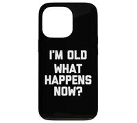 I'm Old (What Happens Now ?) - Funny Saying Sarcastic Novelty Coque pour iPhone 13 Pro