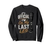 I'm on My Last Leg Amputation Prothèse Bras Jambe Amputé Sweatshirt