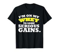 I'm on My whey to Some Serious Gains Funny Gym Pun T-Shirt