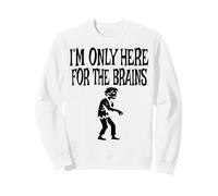 I'm Only Here for The Brains Costume d'halloween Zombie Sweatshirt