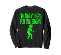 I'm Only Here for The Brains Costume d'halloween Zombie Sweatshirt