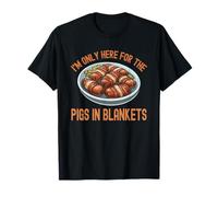 I'm Only Here for The Pigs in Blanket Christmas Party T-Shirt