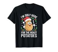 I'm Only Here for The Roast Potatoes Nourriture Amusante de Noël T-Shirt