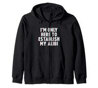I'm only Here to Establish My Alibi Sweat à Capuche