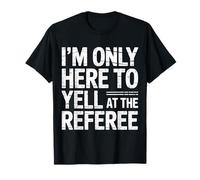 I'm Only Here to Yell at The Referee Coach Jokes - T-Shirt