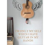 I'm Only My Self When I Have Guitar In My Hands: Blank Music Journal For Guitar Music Notes - More Than 100 Pages
