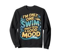 I'm Only One Swim Away from A Good Mood Nageur - Sweatshirt