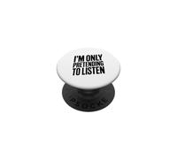 I'm Only Pretending to Listen Humour Sarcastique drôle PopSockets PopGrip Adhésif