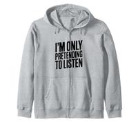 I'm Only Pretending to Listen Humour Sarcastique drôle Sweat à Capuche