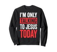 I'm Only Talking to Jesus Today Impertinente Sweatshirt