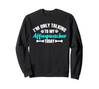 I'm Only Talking to My Affenpinscher Diablotin Moustachu Sweatshirt