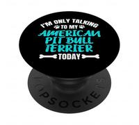 I'm Only Talking to My American Pit Bull Terrier Today PopSockets PopGrip Adhésif