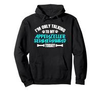 I'm Only Talking to My Appenzeller Sennenhund Today Sweat à Capuche
