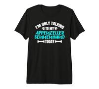 I'm Only Talking to My Appenzeller Sennenhund Today T-Shirt Haut de Gamme