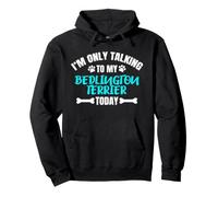 I'm Only Talking to My Bedlington Terrier Today Sweat à Capuche