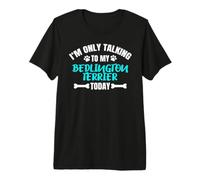 I'm Only Talking to My Bedlington Terrier Today T-Shirt Haut de Gamme