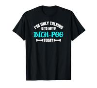 I'm Only Talking to My Bich-Poo Today Bichonpoo Poochon T-Shirt