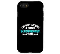 I'm Only Talking to My Bloodhound Today Coque pour iPhone SE (2020) / 7/8