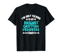 I'm Only Talking To My Briquet Griffon Vendeen Today T-Shirt