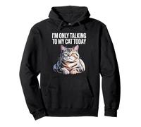 I'm Only Talking To My Cat Today Chat Lover Feline Pet Meow Sweat à Capuche