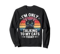 I'm Only Talking To My Cat Today Sweatshirt