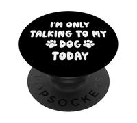I'm Only Talking to My Dog Today - Chiot drôle et Mignon PopSockets PopGrip Adhésif