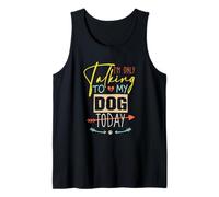 I'm Only Talking to My Dog Today Débardeur