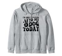 I'm Only Talking To My Dog Today Dog Lover Chien amusant Sweat à Capuche