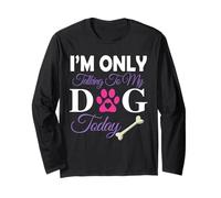 I'm Only Talking to My Dog Today Dog Parent Mom Dad Manche Longue