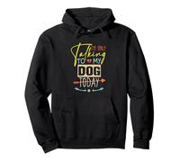 I'm Only Talking to My Dog Today Sweat à Capuche