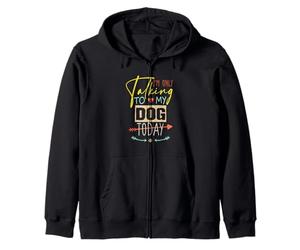 I'm Only Talking to My Dog Today Sweat à Capuche