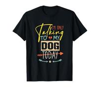 I'm Only Talking to My Dog Today T-Shirt