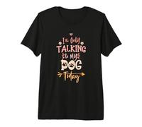 I'm Only Talking to My Dog Today T-Shirt Haut de Gamme