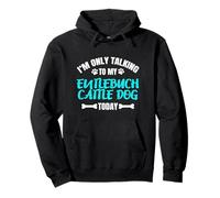 I'm Only Talking To My Entlebuch Cattle Dog Today Sweat à Capuche
