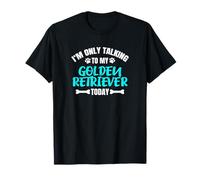 I'm Only Talking to My Golden Retriever Today Retriever Gold T-Shirt