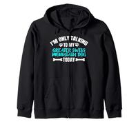 I'm Only Talking to My Greater Swiss Mountain Dog Today Sweat à Capuche
