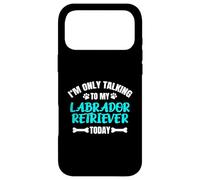 I'm Only Talking to My Labrador Retriever Today Lab Labby Coque pour iPhone 17 Pro Max