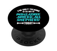 I'm Only Talking to My Miniature American Shepherd Today PopSockets PopGrip Adhésif