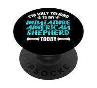 I'm Only Talking to My Miniature American Shepherd Today PopSockets PopGrip Adhésif