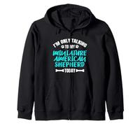 I'm Only Talking to My Miniature American Shepherd Today Sweat à Capuche